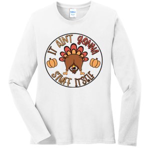 It AinT Gonna Stuff Itself Funny Thanksgiving Turkey Ladies Long Sleeve Shirt