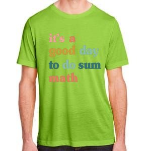 It’s A Good Day To Do Sum Math funny mathTeacher Adult ChromaSoft Performance T-Shirt