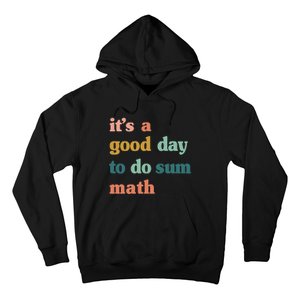 It’s A Good Day To Do Sum Math funny mathTeacher Hoodie