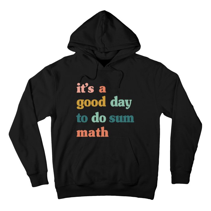 It’s A Good Day To Do Sum Math funny mathTeacher Hoodie