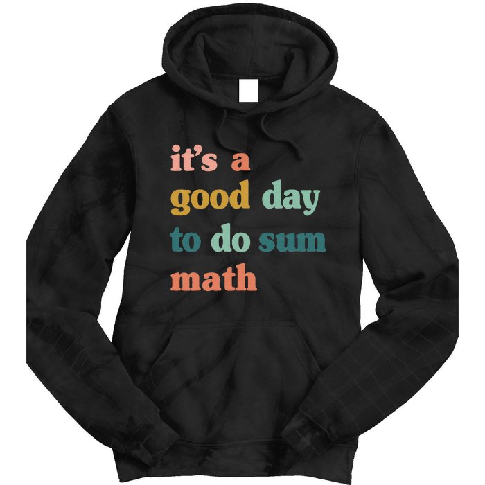 It’s A Good Day To Do Sum Math funny mathTeacher Tie Dye Hoodie