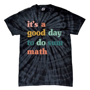 It’s A Good Day To Do Sum Math funny mathTeacher Tie-Dye T-Shirt