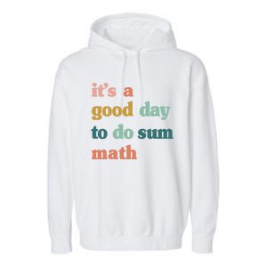 It’s A Good Day To Do Sum Math funny mathTeacher Garment-Dyed Fleece Hoodie