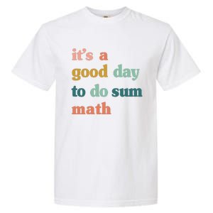 It’s A Good Day To Do Sum Math funny mathTeacher Garment-Dyed Heavyweight T-Shirt