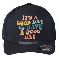 Its A Good Day To Have A Good Day Inspirational Quote Flexfit Unipanel Trucker Cap