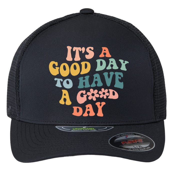 Its A Good Day To Have A Good Day Inspirational Quote Flexfit Unipanel Trucker Cap