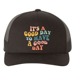 Its A Good Day To Have A Good Day Inspirational Quote Yupoong Adult 5-Panel Trucker Hat