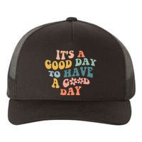 Its A Good Day To Have A Good Day Inspirational Quote Yupoong Adult 5-Panel Trucker Hat