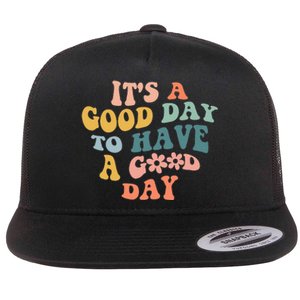 Its A Good Day To Have A Good Day Inspirational Quote Flat Bill Trucker Hat