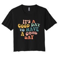 Its A Good Day To Have A Good Day Inspirational Quote Women's Crop Top Tee