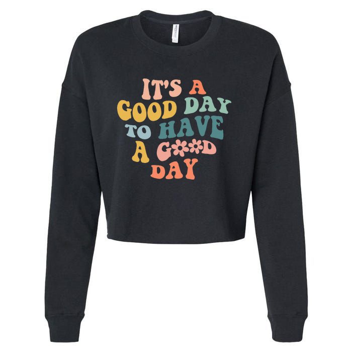 Its A Good Day To Have A Good Day Inspirational Quote Cropped Pullover Crew