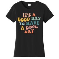 Its A Good Day To Have A Good Day Inspirational Quote Women's T-Shirt