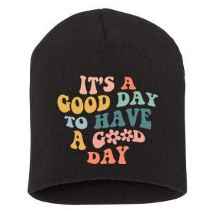 Its A Good Day To Have A Good Day Inspirational Quote Short Acrylic Beanie