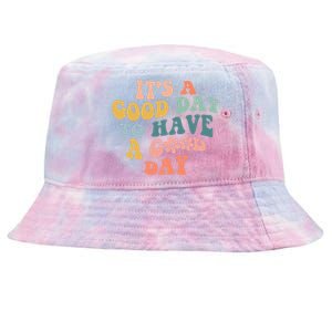 Its A Good Day To Have A Good Day Inspirational Quote Tie-Dyed Bucket Hat