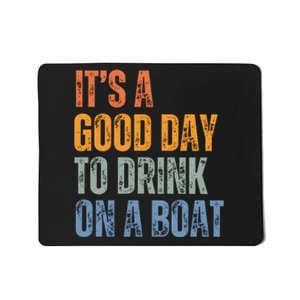 ItS A Good Day To Drink On A Boat Mousepad