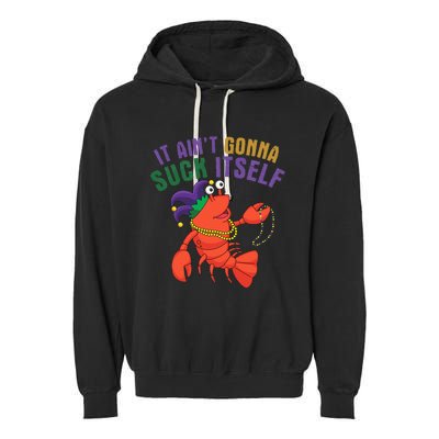 It Aint Gonna Suck Itself Crawfish Mardi Gras Funny Garment-Dyed Fleece Hoodie