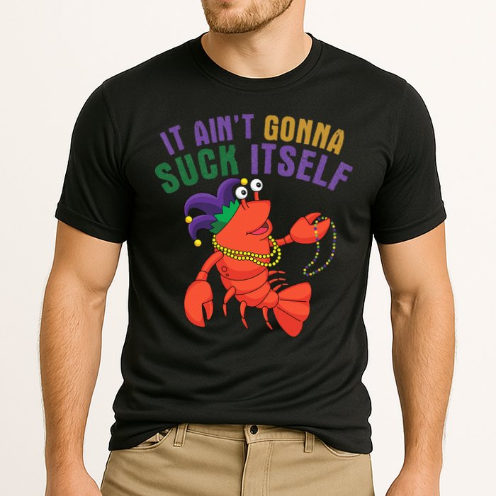 It Aint Gonna Suck Itself Crawfish Mardi Gras Funny Performance Shirt