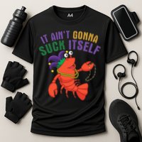 It Aint Gonna Suck Itself Crawfish Mardi Gras Funny Performance Shirt