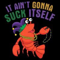 It Aint Gonna Suck Itself Crawfish Mardi Gras Funny Performance Shirt