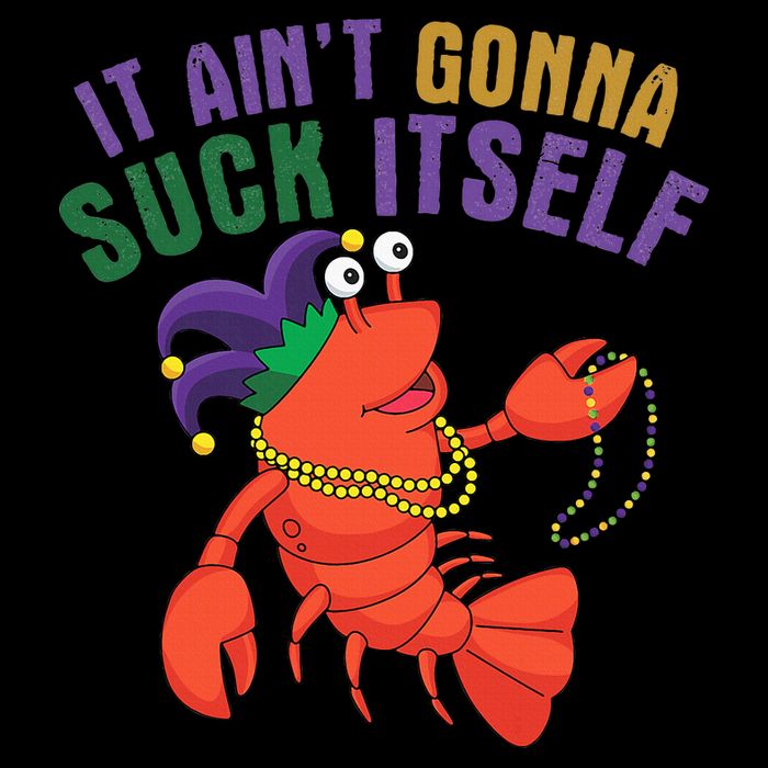 It Aint Gonna Suck Itself Crawfish Mardi Gras Funny Performance Shirt