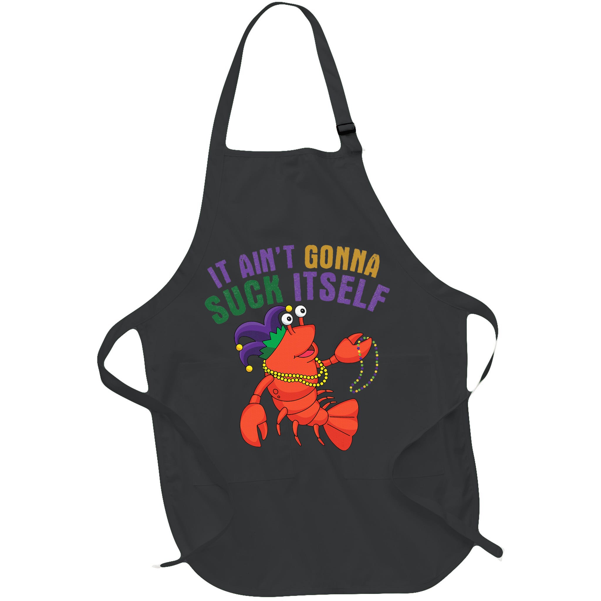 It Aint Gonna Suck Itself Crawfish Mardi Gras Funny Apron