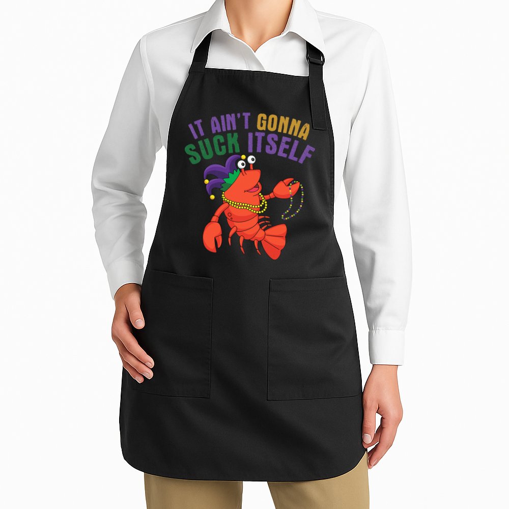 It Aint Gonna Suck Itself Crawfish Mardi Gras Funny Apron