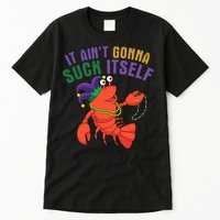 It Aint Gonna Suck Itself Crawfish Mardi Gras Funny Tall T-Shirt