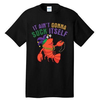 It Aint Gonna Suck Itself Crawfish Mardi Gras Funny Tall T-Shirt