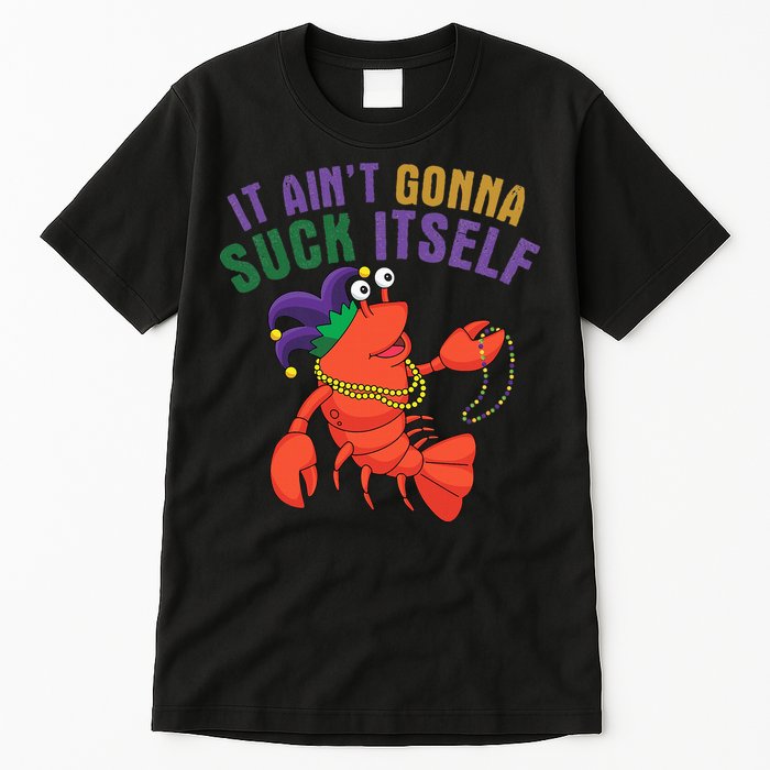 It Aint Gonna Suck Itself Crawfish Mardi Gras Funny Tall T-Shirt