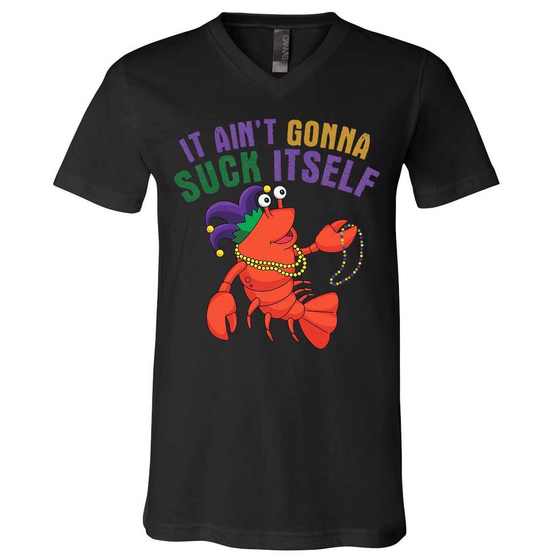 It Aint Gonna Suck Itself Crawfish Mardi Gras Funny V-Neck T-Shirt