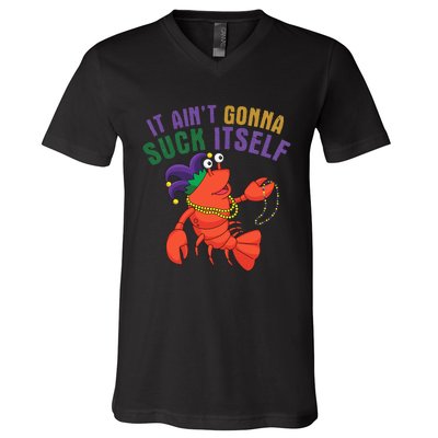 It Aint Gonna Suck Itself Crawfish Mardi Gras Funny V-Neck T-Shirt