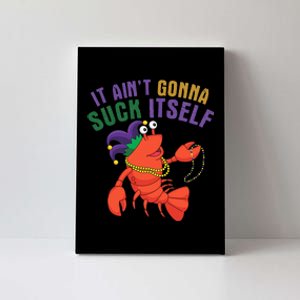 It Aint Gonna Suck Itself Crawfish Mardi Gras Funny Canvas