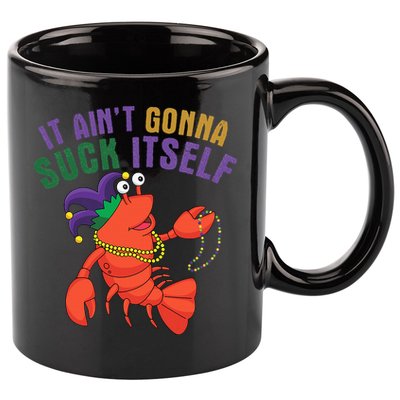 It Aint Gonna Suck Itself Crawfish Mardi Gras Funny 11oz C Handle Ceramic Mug