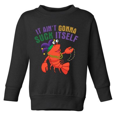 It Aint Gonna Suck Itself Crawfish Mardi Gras Funny Toddler Sweatshirt