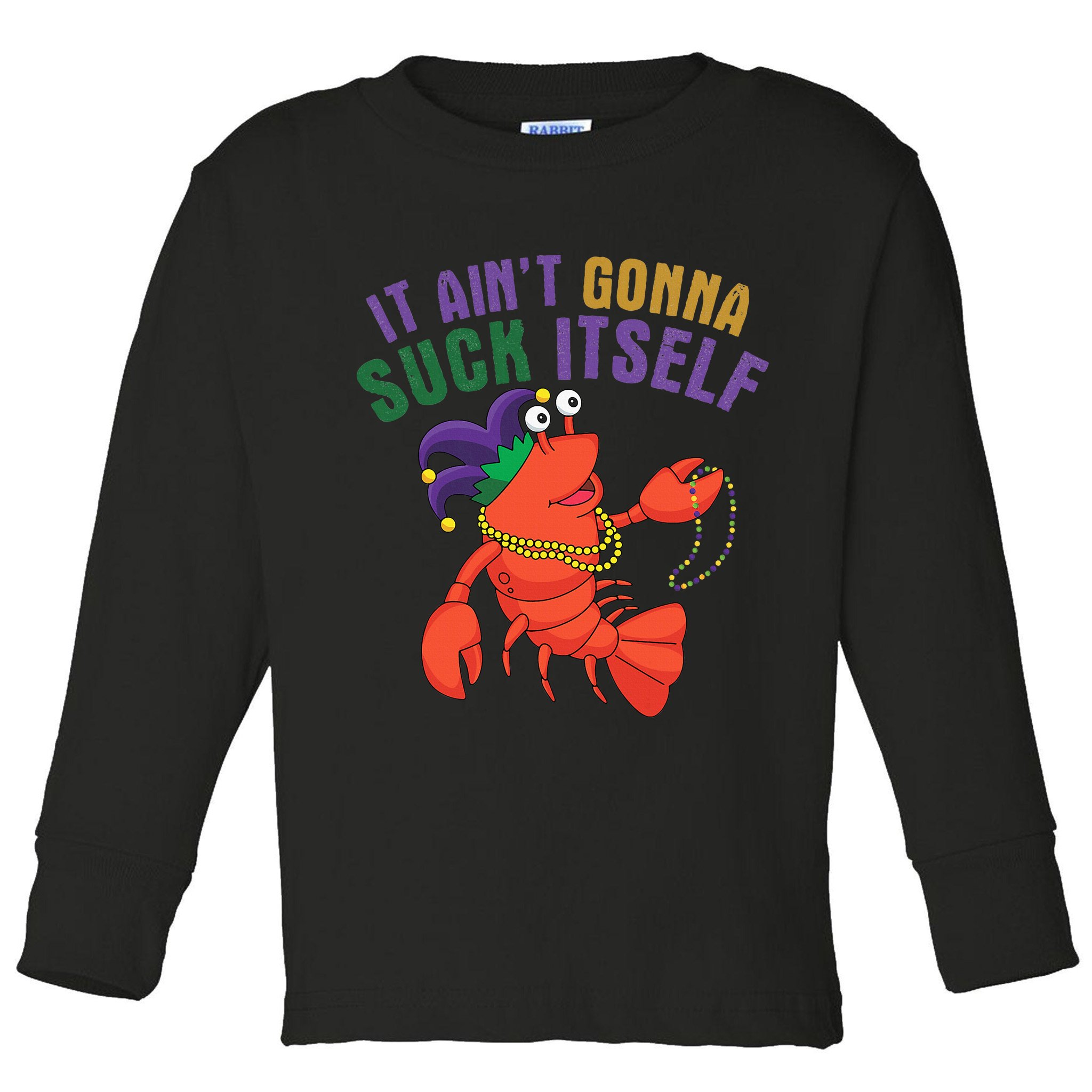 It Aint Gonna Suck Itself Crawfish Mardi Gras Funny Toddler Long Sleeve Shirt