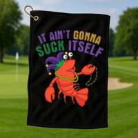 It Aint Gonna Suck Itself Crawfish Mardi Gras Funny Golf Towel