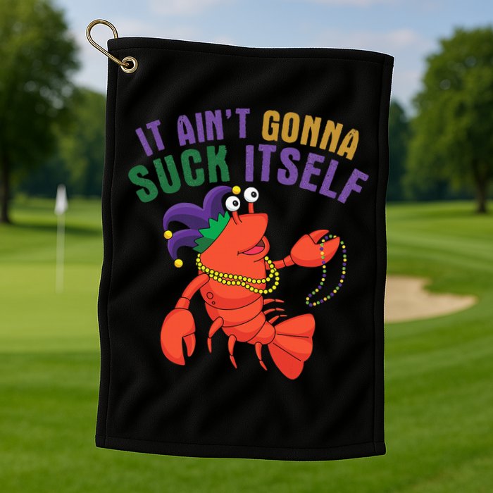 It Aint Gonna Suck Itself Crawfish Mardi Gras Funny Golf Towel