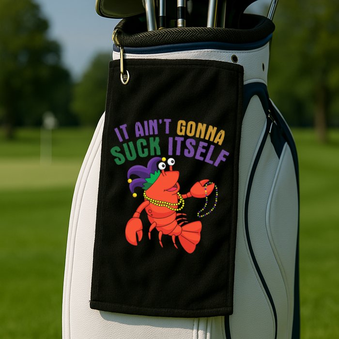It Aint Gonna Suck Itself Crawfish Mardi Gras Funny Golf Towel