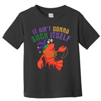 It Aint Gonna Suck Itself Crawfish Mardi Gras Funny Toddler T-Shirt
