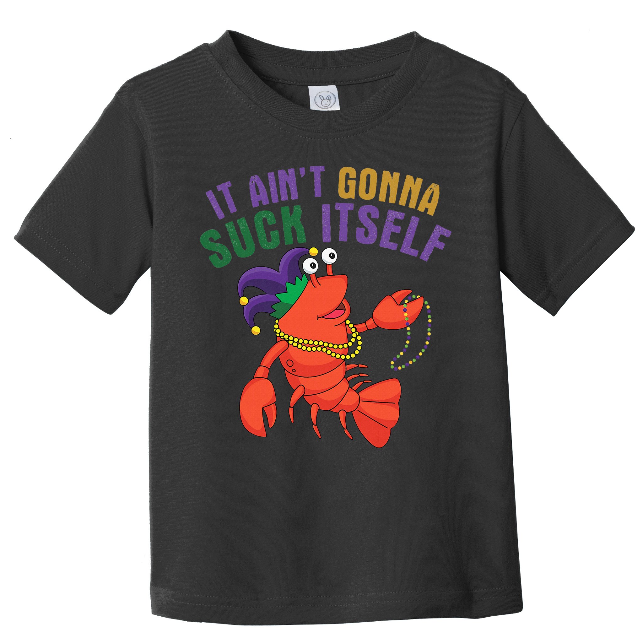 It Aint Gonna Suck Itself Crawfish Mardi Gras Funny Toddler T-Shirt