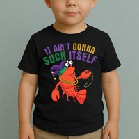 It Aint Gonna Suck Itself Crawfish Mardi Gras Funny Toddler T-Shirt