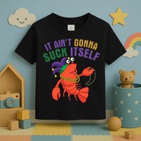 It Aint Gonna Suck Itself Crawfish Mardi Gras Funny Toddler T-Shirt