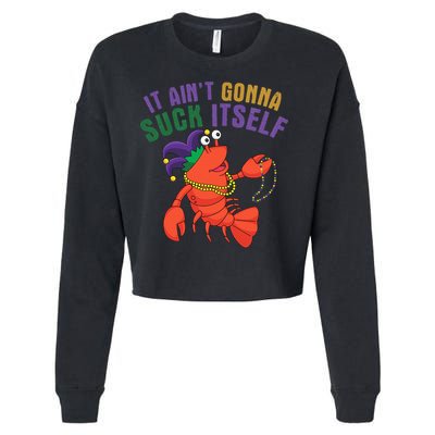 It Aint Gonna Suck Itself Crawfish Mardi Gras Funny Cropped Pullover Crew