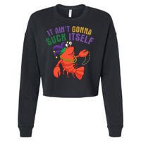 It Aint Gonna Suck Itself Crawfish Mardi Gras Funny Cropped Pullover Crew