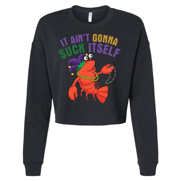 It Aint Gonna Suck Itself Crawfish Mardi Gras Funny Cropped Pullover Crew
