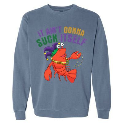 It Aint Gonna Suck Itself Crawfish Mardi Gras Funny Garment-Dyed Sweatshirt