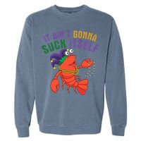 It Aint Gonna Suck Itself Crawfish Mardi Gras Funny Garment-Dyed Sweatshirt