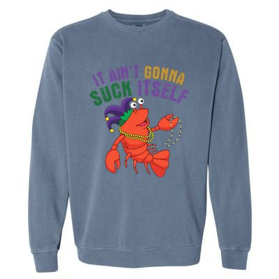 It Aint Gonna Suck Itself Crawfish Mardi Gras Funny Garment-Dyed Sweatshirt