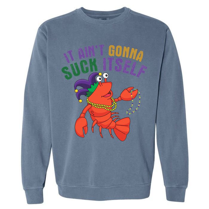 It Aint Gonna Suck Itself Crawfish Mardi Gras Funny Garment-Dyed Sweatshirt
