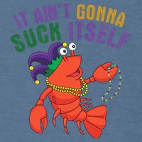 It Aint Gonna Suck Itself Crawfish Mardi Gras Funny Garment-Dyed Sweatshirt